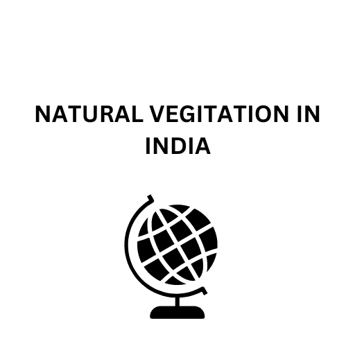 NATURAL VEGITATION IN INDIA